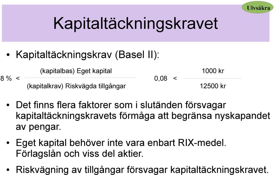 försvagar kapitaltäckningskravets förmåga att begränsa nyskapandet av pengar.