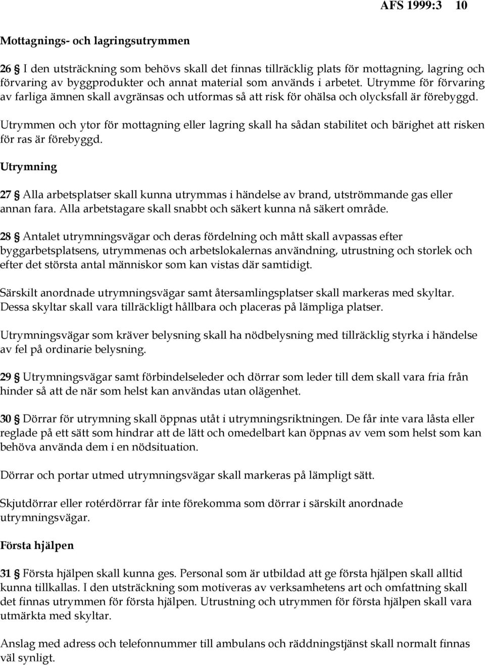 Utrymmen och ytor för mottagning eller lagring skall ha sådan stabilitet och bärighet att risken för ras är förebyggd.