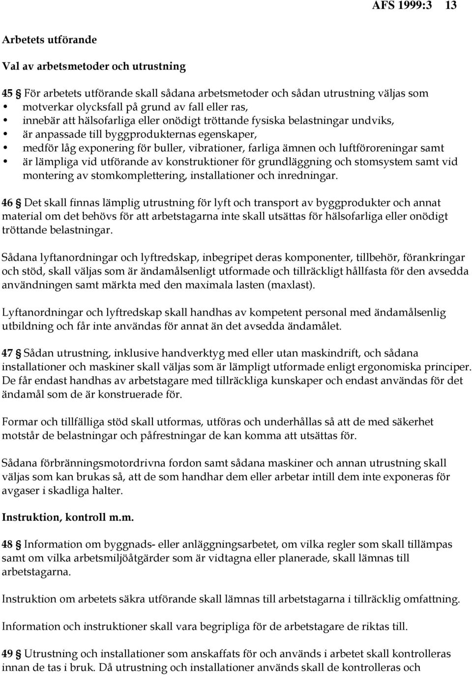 luftföroreningar samt är lämpliga vid utförande av konstruktioner för grundläggning och stomsystem samt vid montering av stomkomplettering, installationer och inredningar.