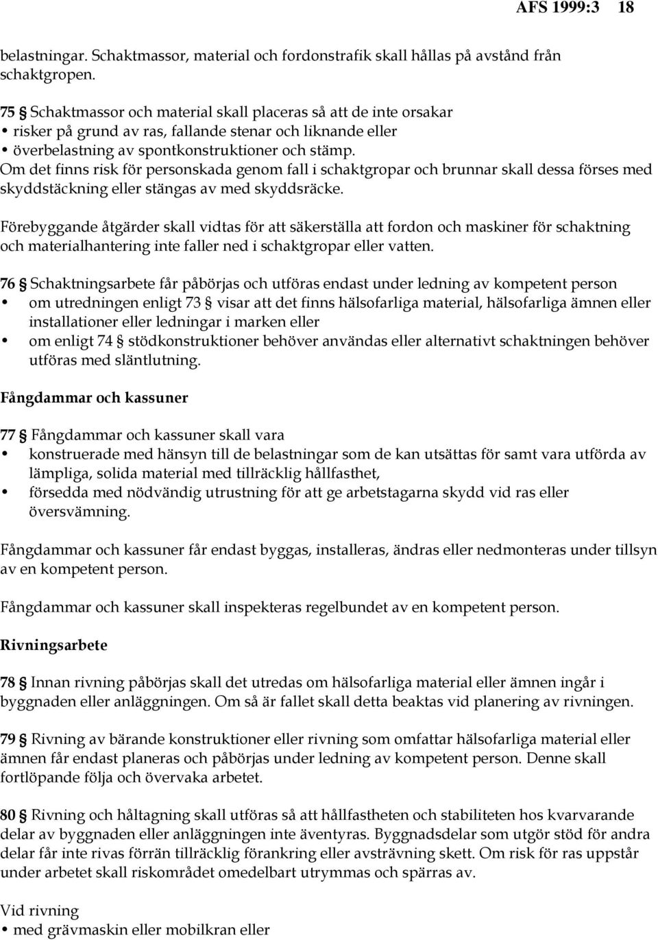 Om det finns risk för personskada genom fall i schaktgropar och brunnar skall dessa förses med skyddstäckning eller stängas av med skyddsräcke.