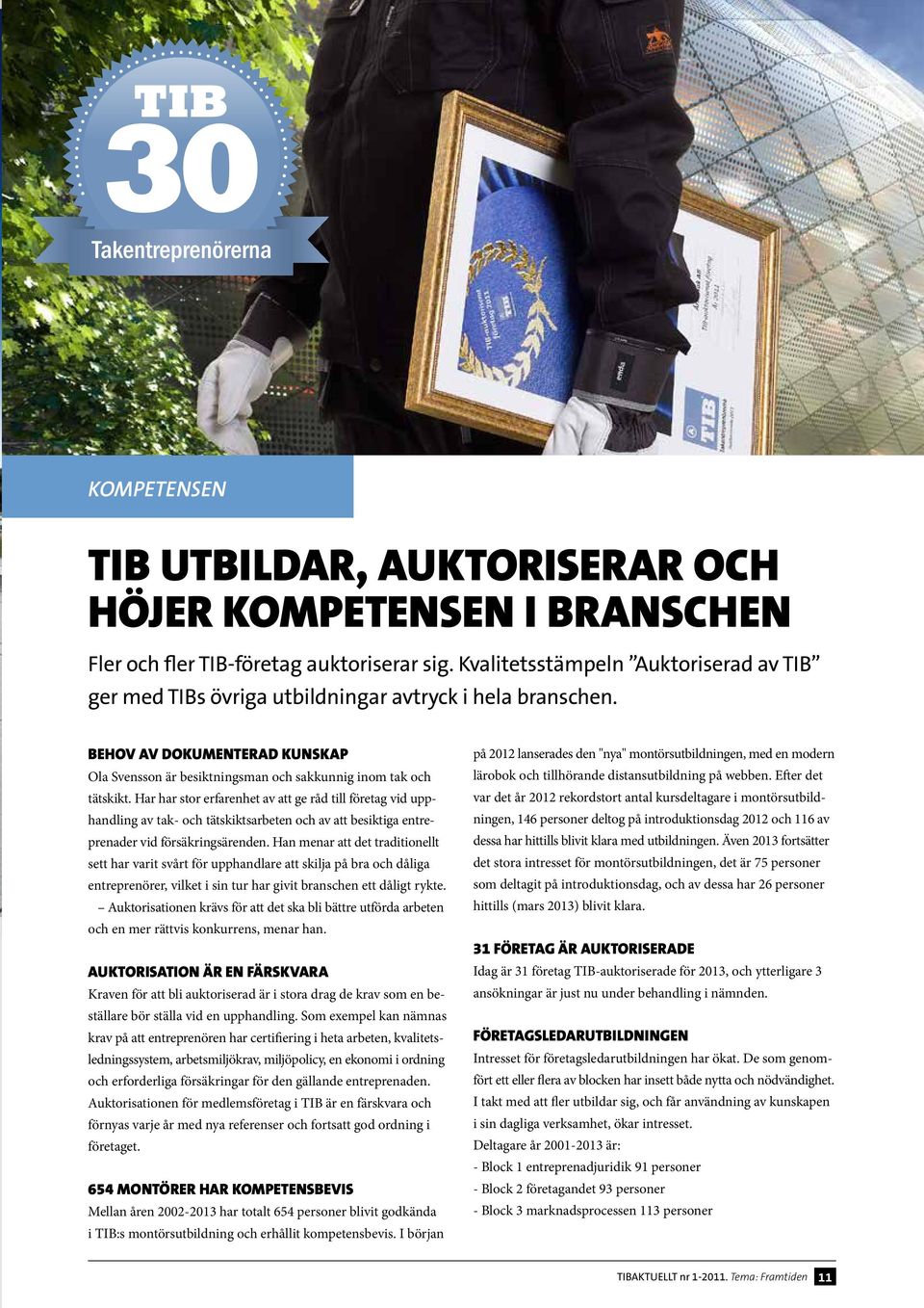 Har har stor erfarenhet av att ge råd till företag vid upphandling av tak- och tätskiktsarbeten och av att besiktiga entreprenader vid försäkringsärenden.
