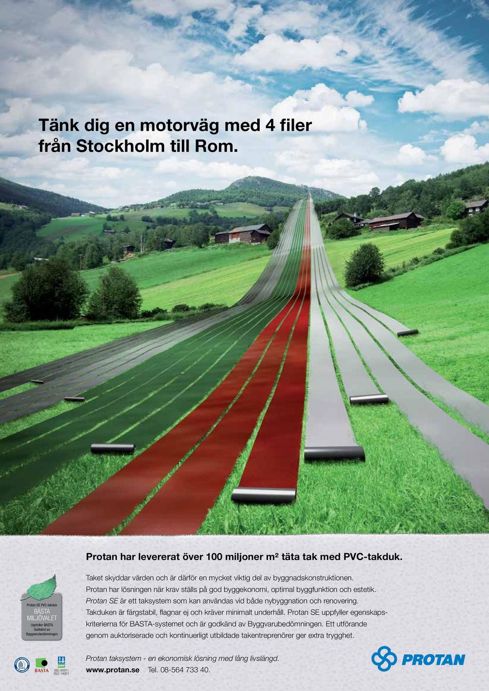 Protan har lösningen när krav ställs på god byggekonomi, optimal byggfunktion och estetik. Protan SE är ett taksystem som kan använ das vid både nybyggnation och renover ing.