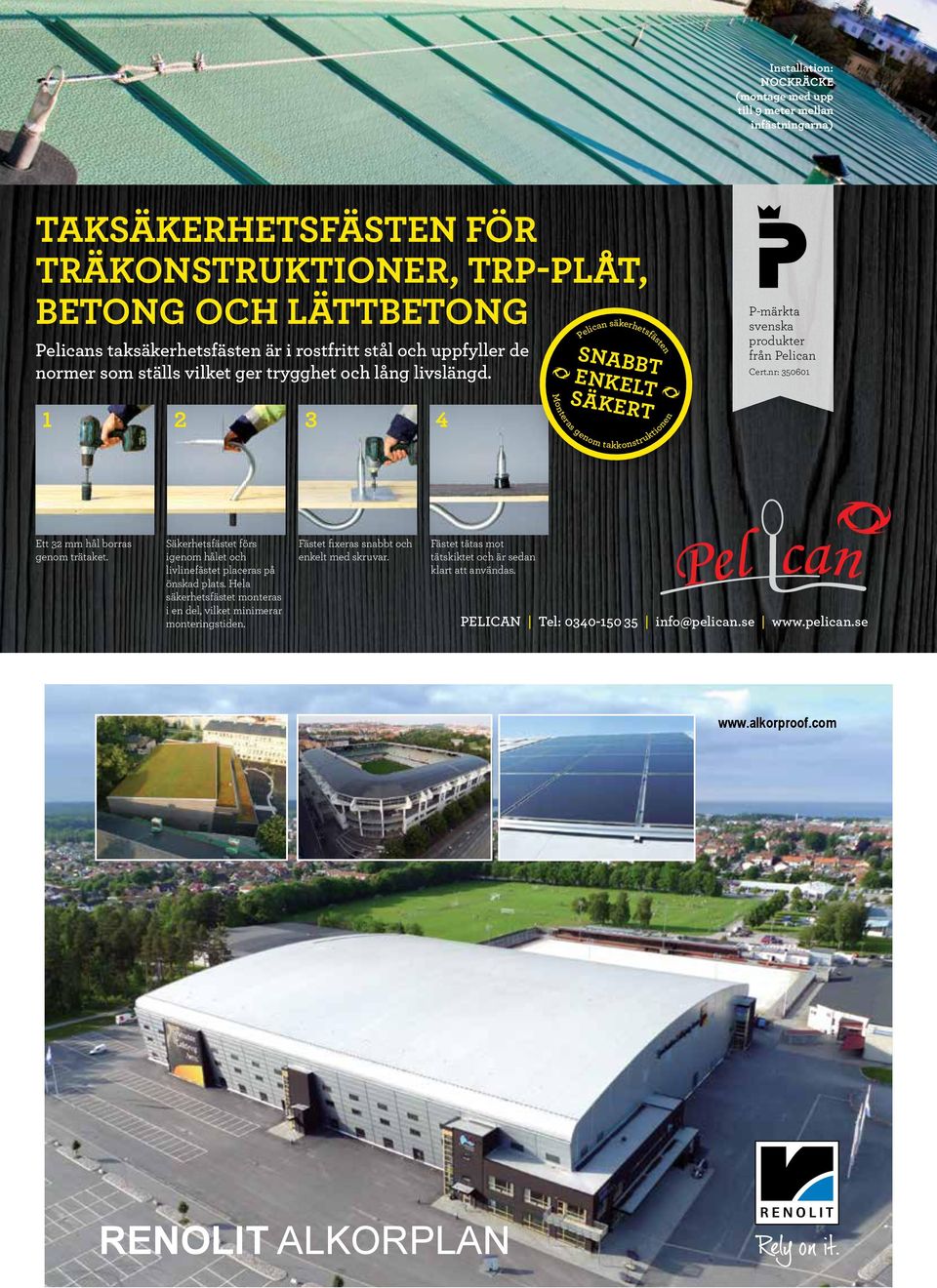 1 2 3 4 Pelican säkerhetsfästen SNABBT ENKELT SÄKERT Monteras genom takkonstruktionen P-märkta svenska produkter från Pelican Cert.nr: 350601 Ett 32 mm hål borras genom trätaket.