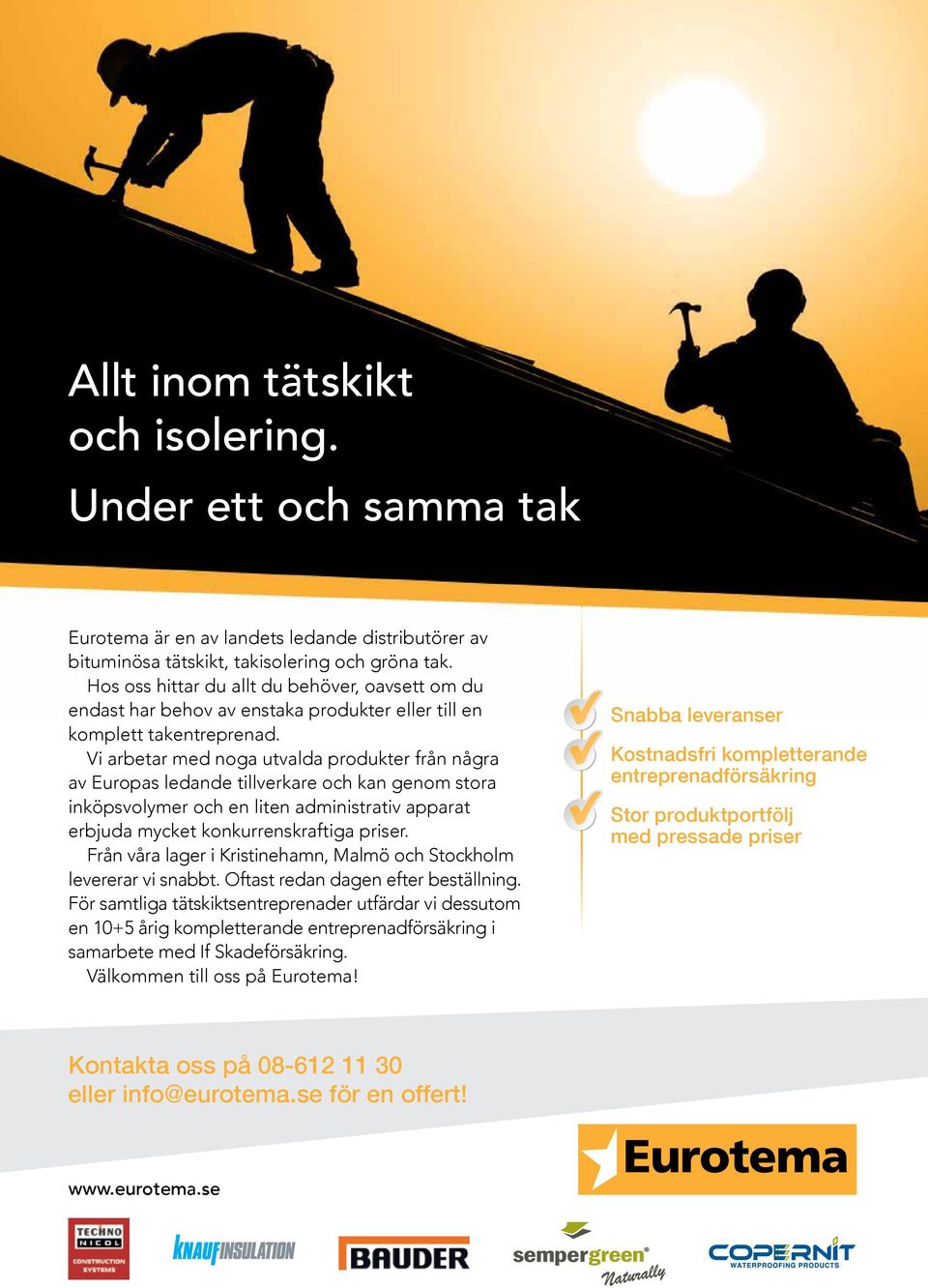 Vi arbetar med noga utvalda produkter från några av Europas ledande tillverkare och kan genom stora inköpsvolymer och en liten administrativ apparat erbjuda mycket konkurrenskraftiga priser.