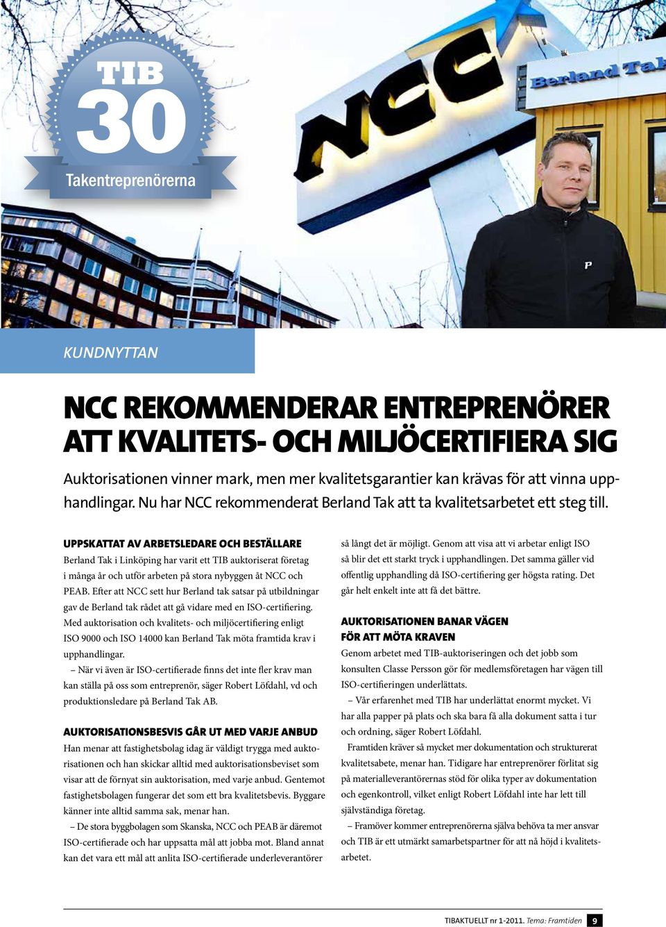 Uppskattat av arbetsledare och beställare Berland Tak i Linköping har varit ett TIB auktoriserat företag i många år och utför arbeten på stora nybyggen åt NCC och PEAB.