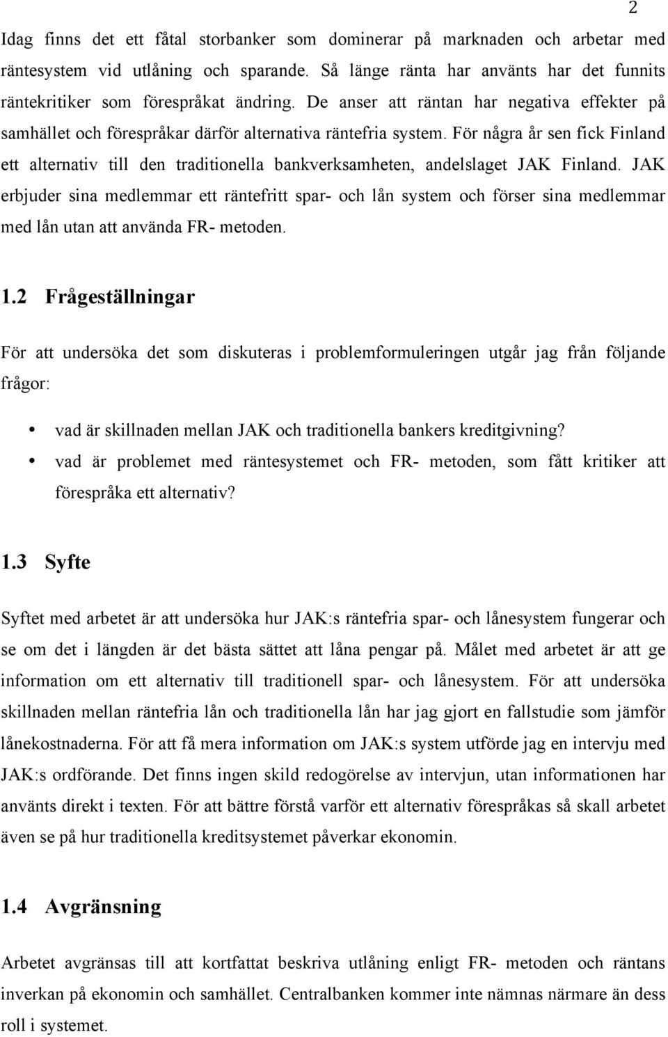 För några år sen fick Finland ett alternativ till den traditionella bankverksamheten, andelslaget JAK Finland.