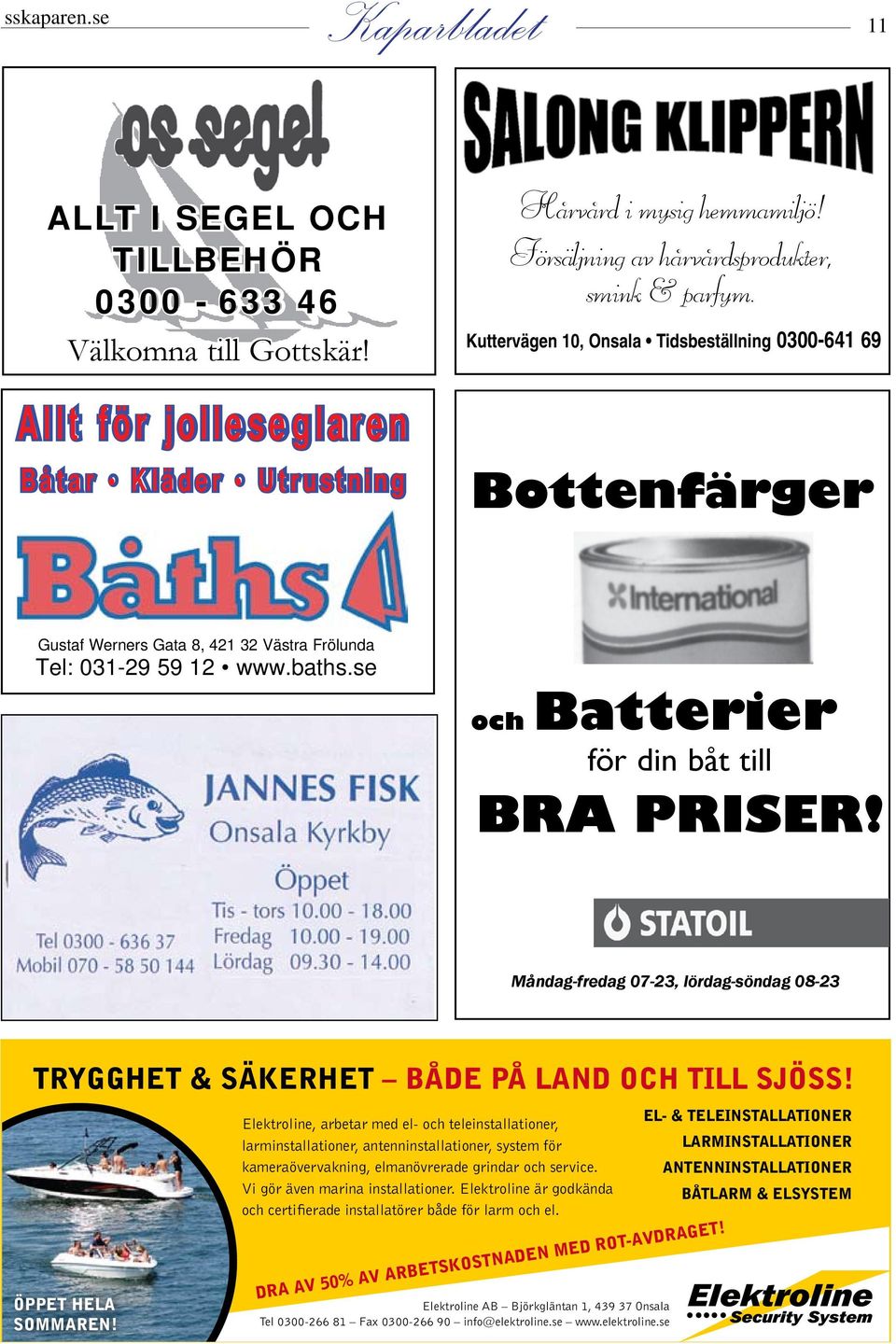 Kuttervägen 10, Onsala Tidsbeställning 0300-641 69 Bottenfärger Gustaf Bo Lundberg Werners Gata 8, 421 32 Christian Västra Frölunda Palmgren Tel: Tlf 031-29 611 0359 12 www.baths.