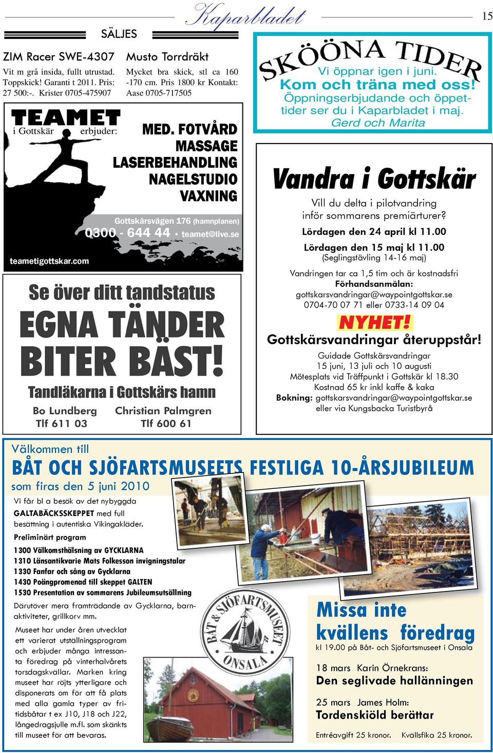 FOTVÅRD Massage LASERBEHANDLING NAGELstudio VAXNING Gottskärsvägen 176 (hamnplanen) 0300-644 44 teamet@live.se Vi öppnar igen i juni. Kom och träna med oss!