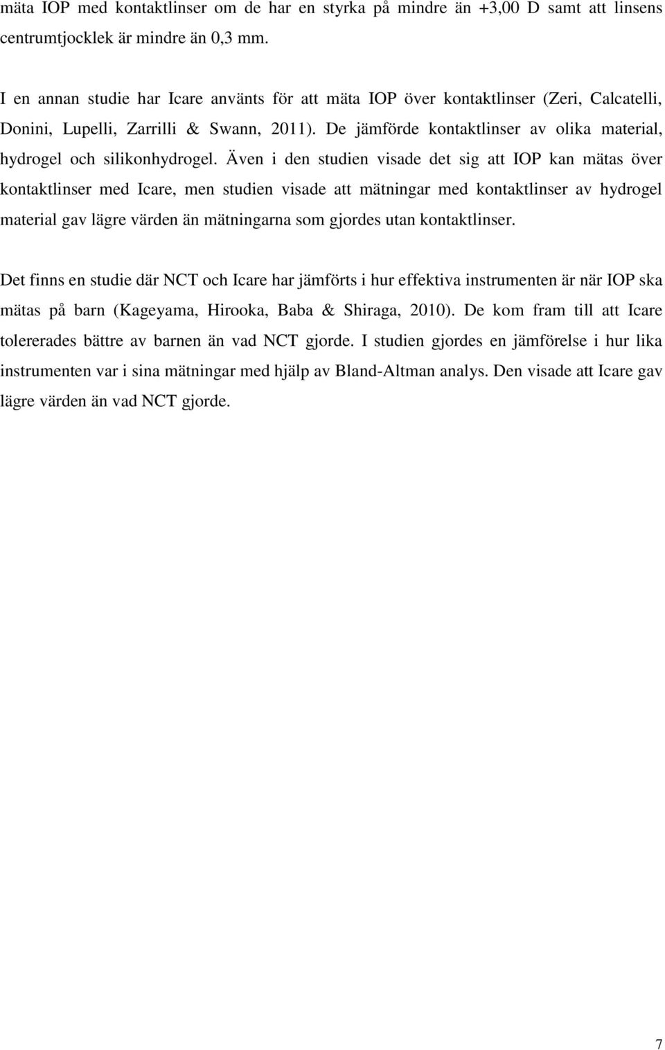 De jämförde kontaktlinser av olika material, hydrogel och silikonhydrogel.