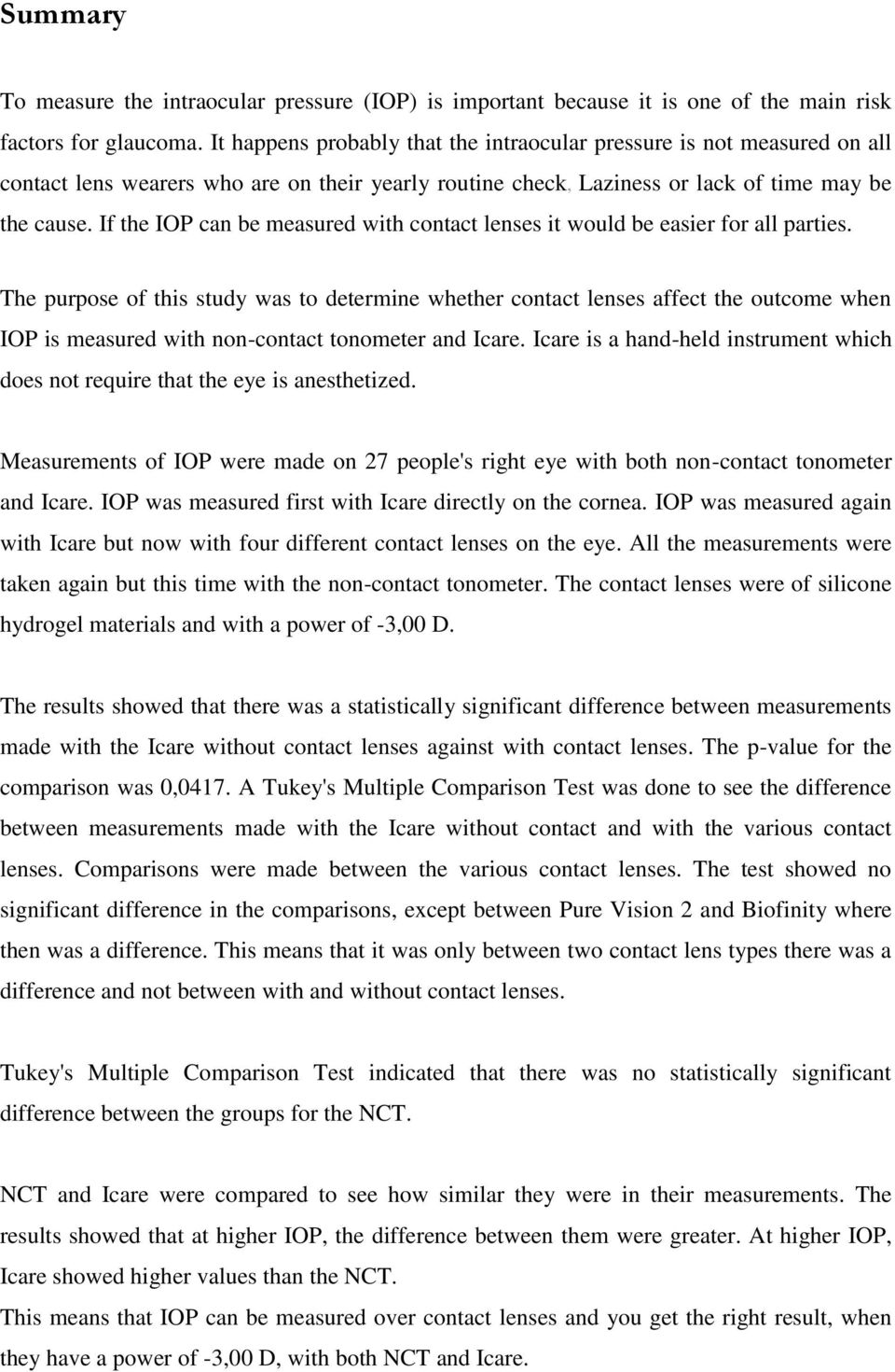 If the IOP can be measured with contact lenses it would be easier for all parties.