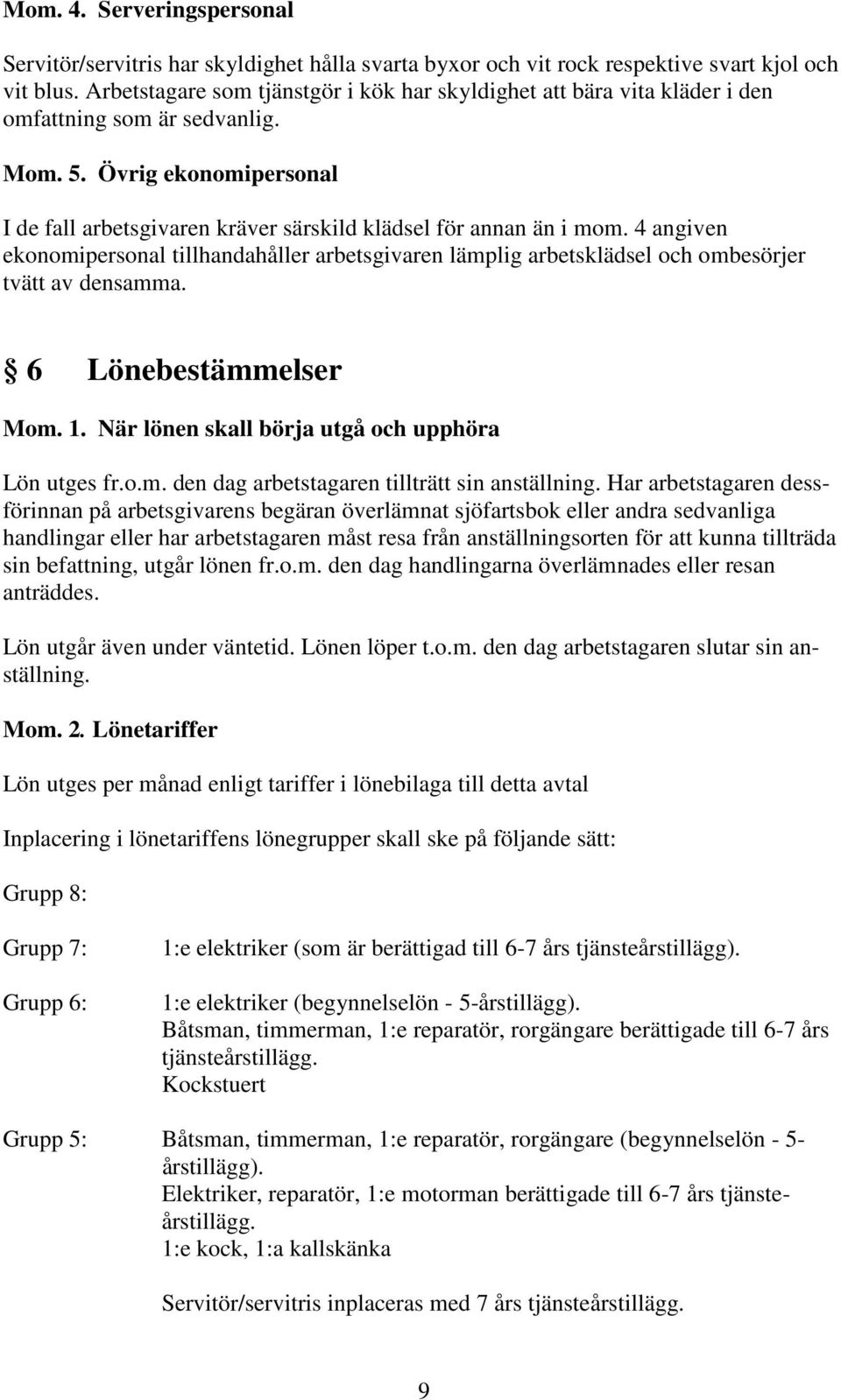 Övrig ekonomipersonal I de fall arbetsgivaren kräver särskild klädsel för annan än i mom.