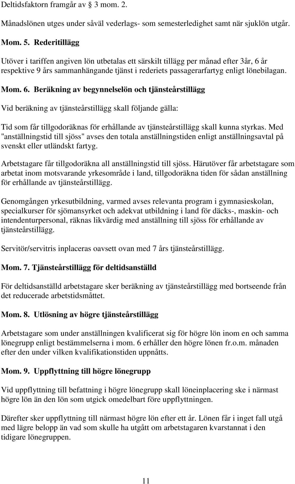 år respektive 9 års sammanhängande tjänst i rederiets passagerarfartyg enligt lönebilagan. Mom. 6.