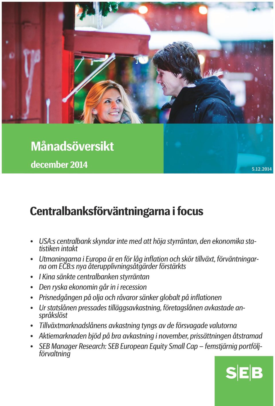 tillväxt, förväntningarna om ECB:s nya återupplivningsåtgärder förstärkts I Kina sänkte centralbanken styrräntan Den ryska ekonomin går in i recession Prisnedgången på olja och råvaror