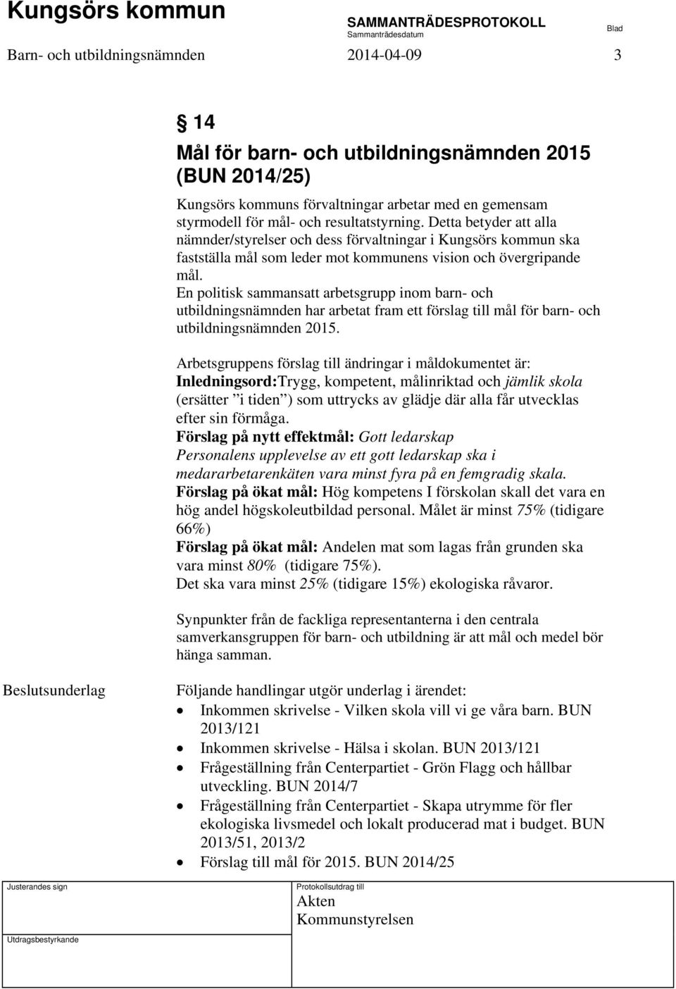 En politisk sammansatt arbetsgrupp inom barn- och utbildningsnämnden har arbetat fram ett förslag till mål för barn- och utbildningsnämnden 2015.