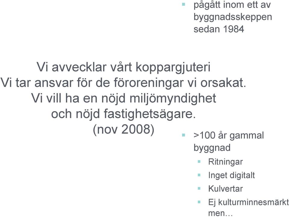 Vi vill ha en nöjd miljömyndighet och nöjd fastighetsägare.