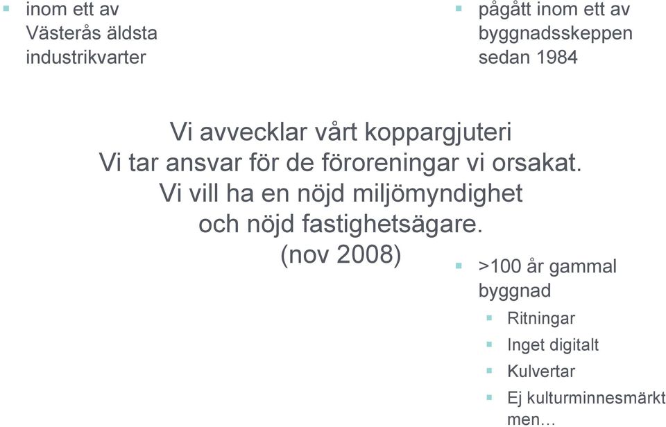 orsakat. Vi vill ha en nöjd miljömyndighet och nöjd fastighetsägare.