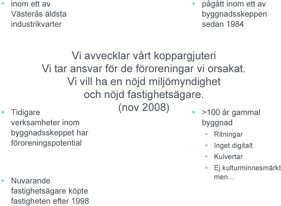 Vi vill ha en nöjd miljömyndighet och nöjd fastighetsägare.