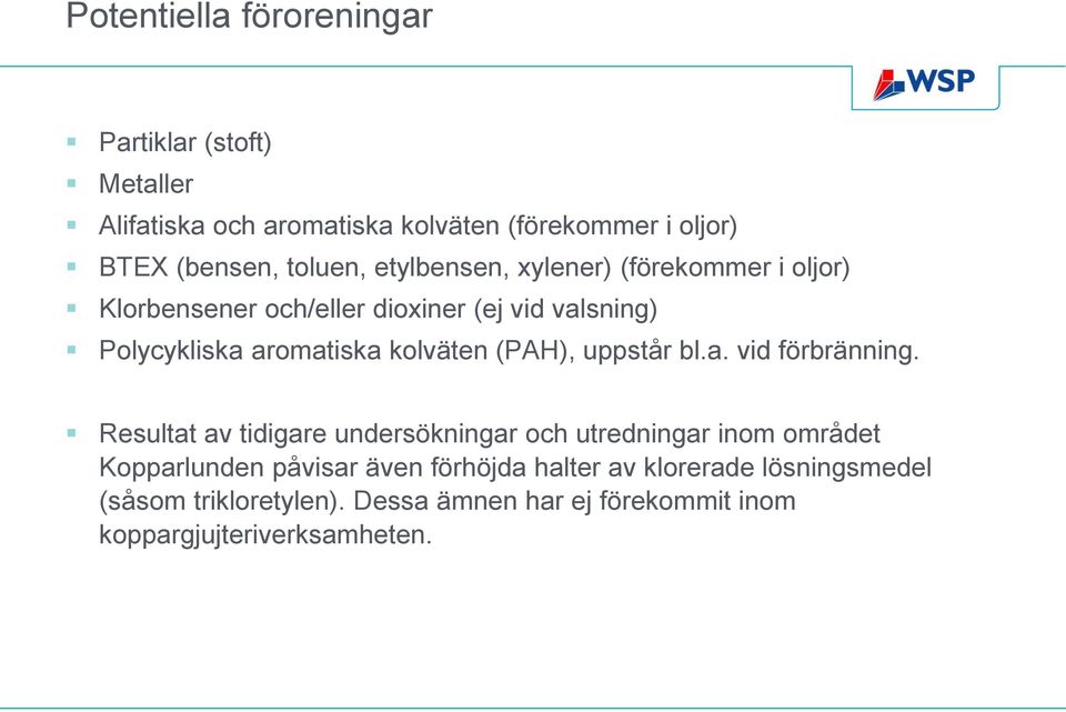 kolväten (PAH), uppstår bl.a. vid förbränning.