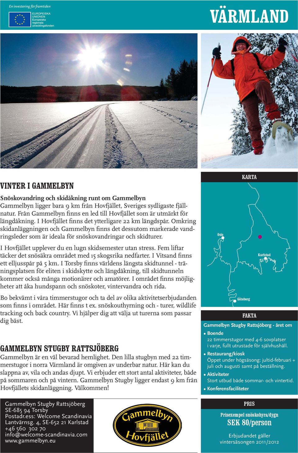 Omkring skidanläggningen och Gammelbyn finns det dessutom markerade vandringsleder som är ideala för snöskovandringar och skidturer. I Hovfjället upplever du en lugn skidsemester utan stress.