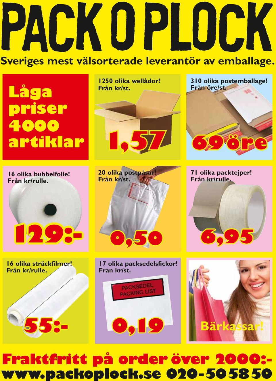 20 olika postpåsar! Från kr/st. 71 olika packtejper! Från kr/rulle. 16 olika sträckfilmer! Från kr/rulle. 0,50 17 olika packsedelsfickor!