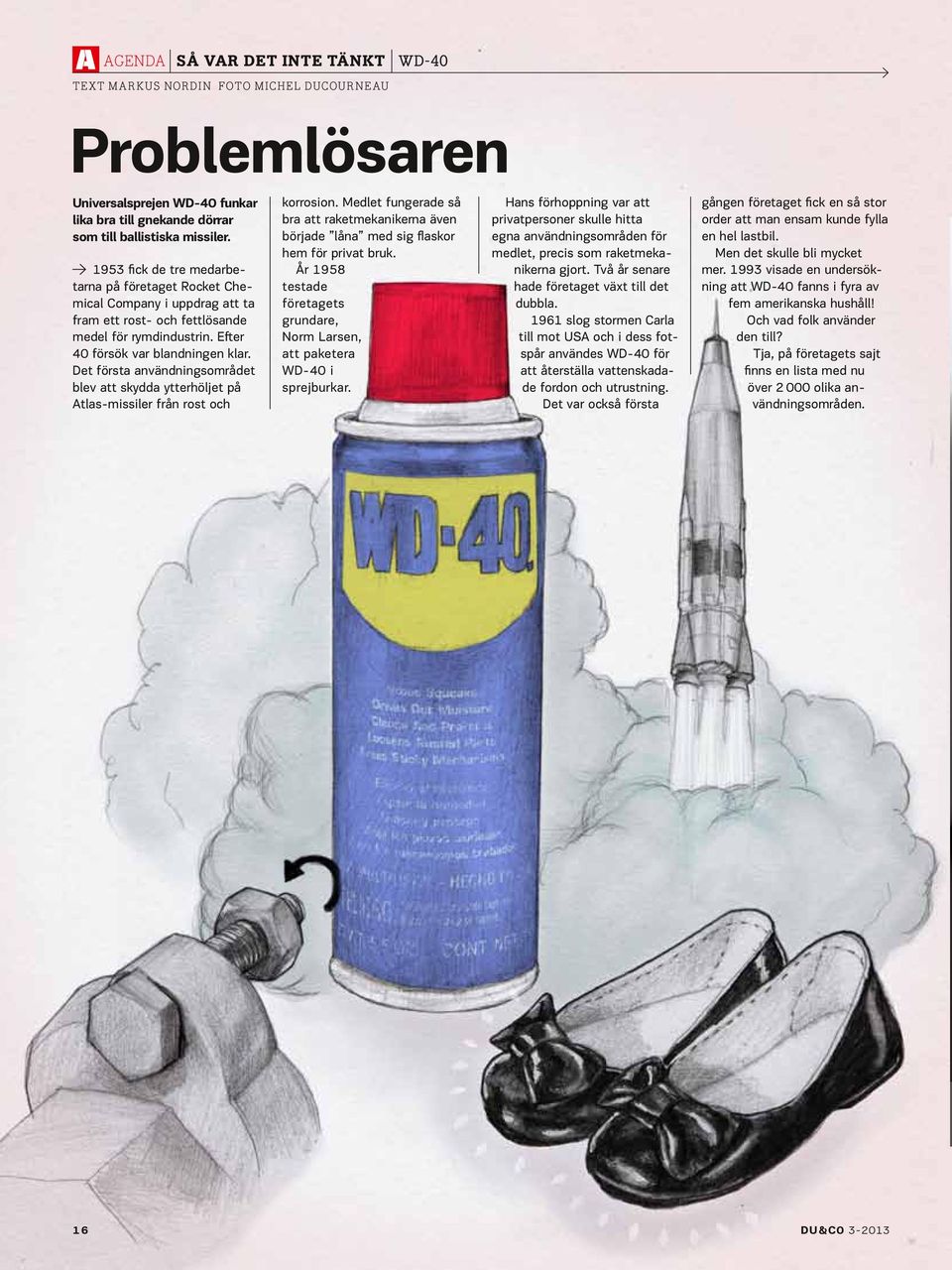 Det första användningsom rådet blev att skydda ytterhöljet på Atlas-missiler från rost och korrosion.