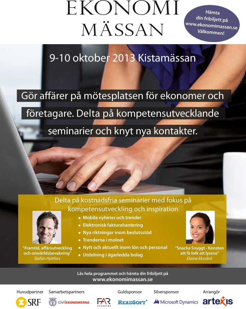 Framtid, affärsutveckling och omvärldsbevakning Stefan Hyttfors Delta på kostnadsfria seminarier med fokus på kompetensutveckling och inspiration Mobila nyheter och trender