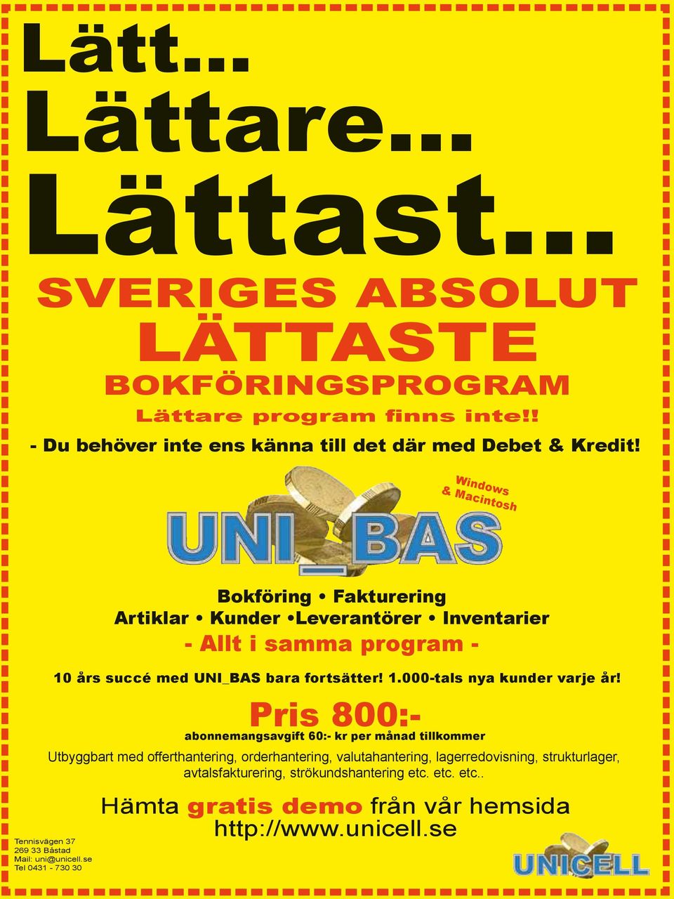 se Tel 0431-730 30 Bokföring Fakturering Artiklar Kunder Leverantörer Inventarier - Allt i samma program - 10 års succé med UNI_BAS bara fortsätter! 1.000-tals nya kunder varje år!