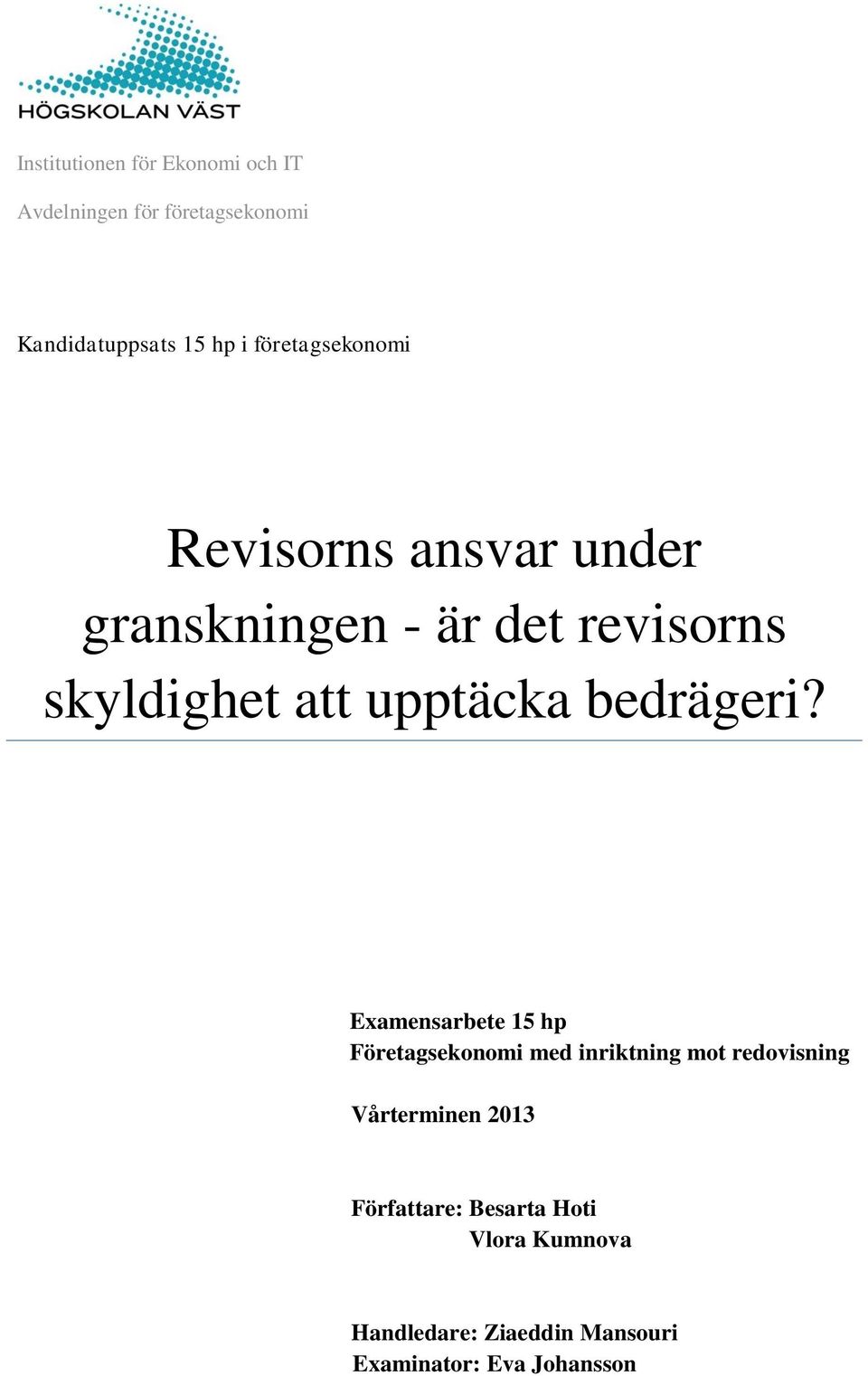 upptäcka Examensarbete 15 hp Företagsekonomi med inriktning mot redovisning Vårterminen