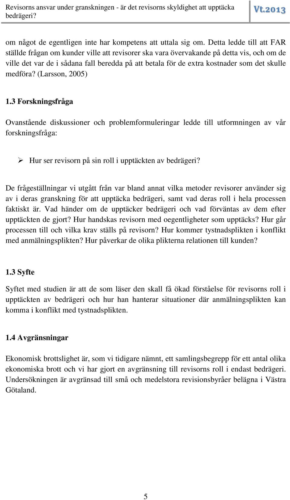 skulle medföra? (Larsson, 2005) 1.