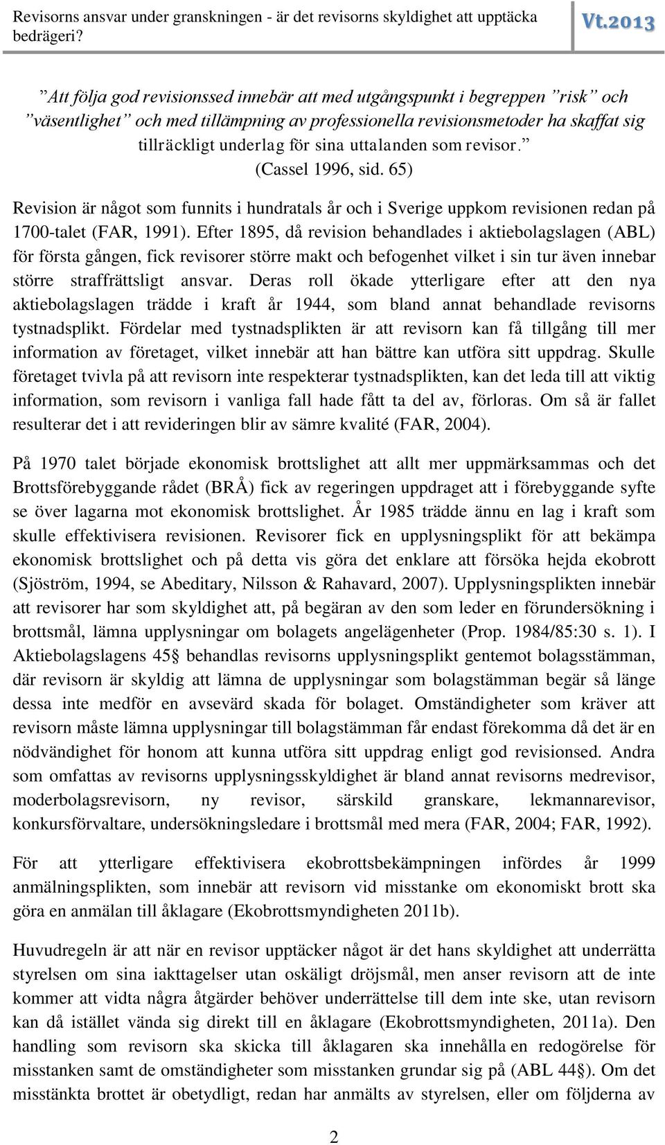 Efter 1895, då revision behandlades i aktiebolagslagen (ABL) för första gången, fick revisorer större makt och befogenhet vilket i sin tur även innebar större straffrättsligt ansvar.