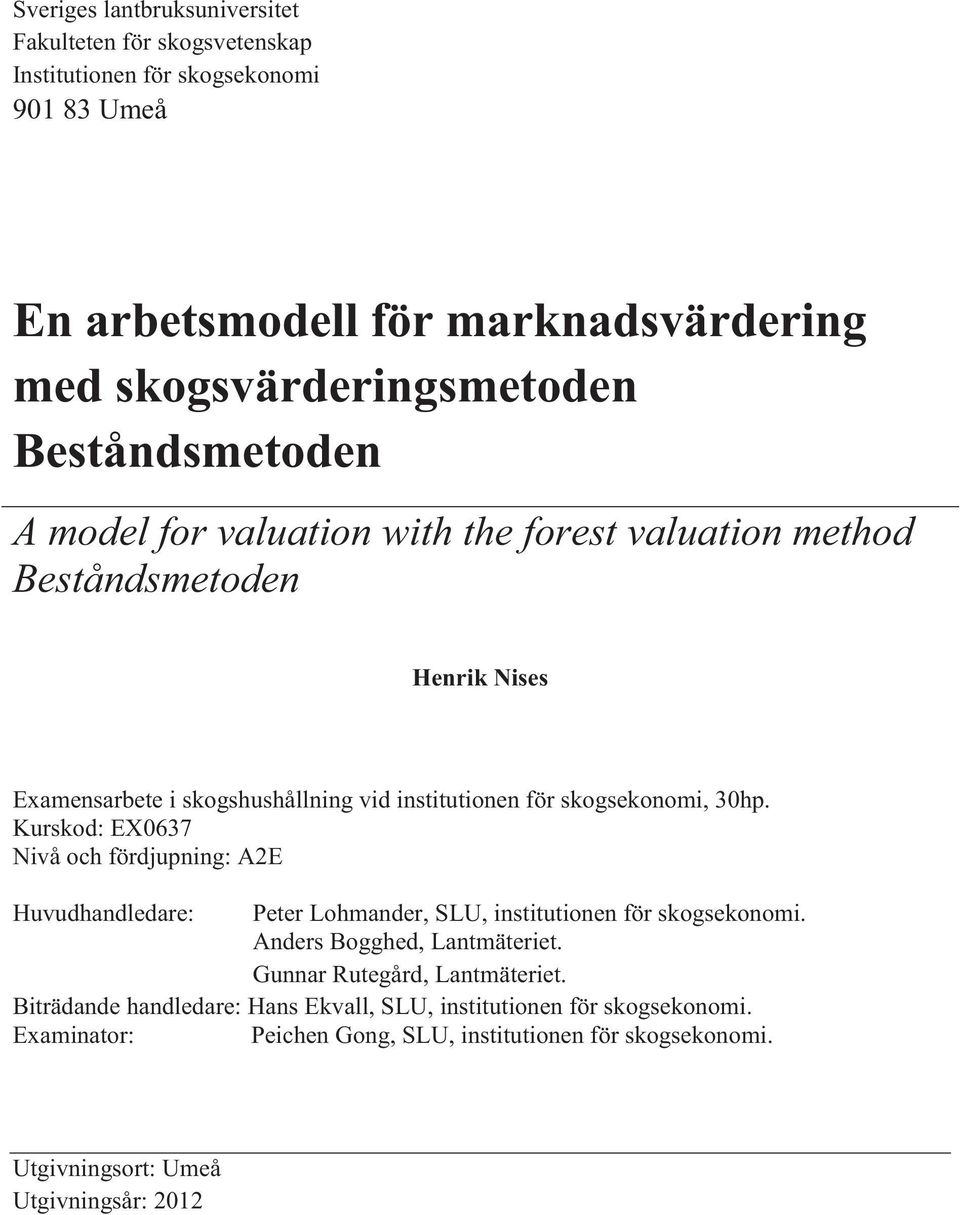 30hp. Kurskod: EX0637 Nivå och fördjupning: A2E Huvudhandledare: Peter Lohmander, SLU, institutionen för skogsekonomi. Anders Bogghed, Lantmäteriet.