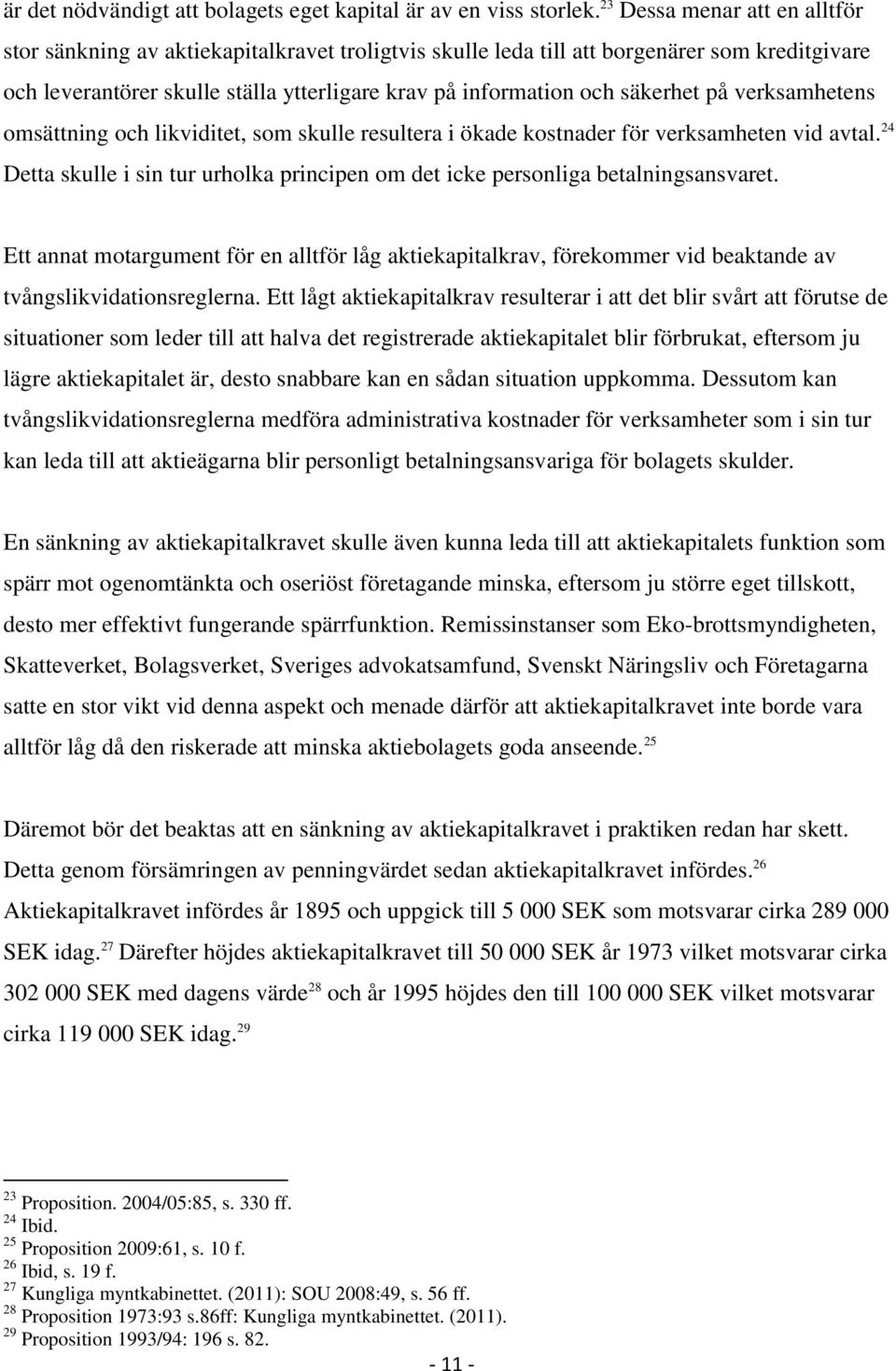 säkerhet på verksamhetens omsättning och likviditet, som skulle resultera i ökade kostnader för verksamheten vid avtal.