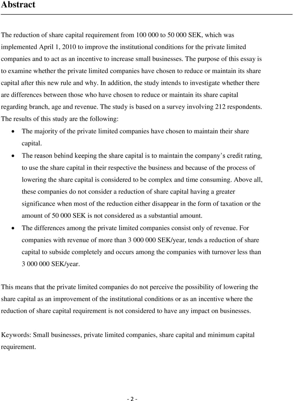 The purpose of this essay is to examine whether the private limited companies have chosen to reduce or maintain its share capital after this new rule and why.