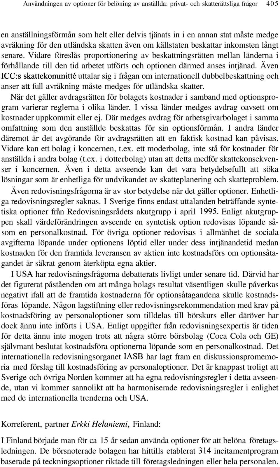 Vidare föreslås proportionering av beskattningsrätten mellan länderna i förhållande till den tid arbetet utförts och optionen därmed anses intjänad.