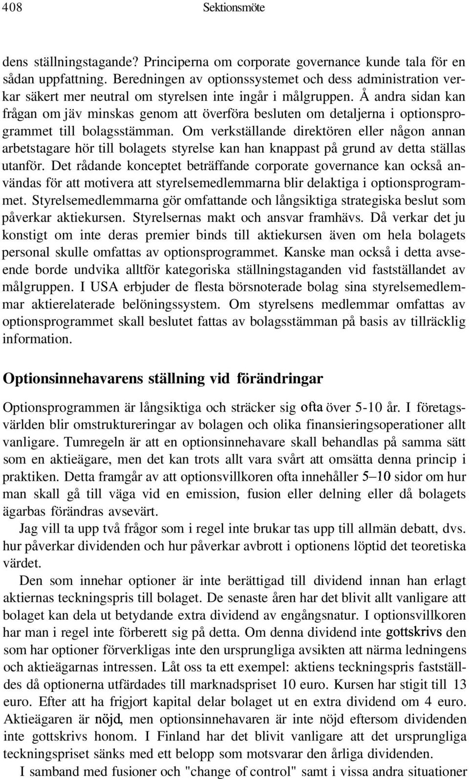 Å andra sidan kan frågan om jäv minskas genom att överföra besluten om detaljerna i optionsprogrammet till bolagsstämman.