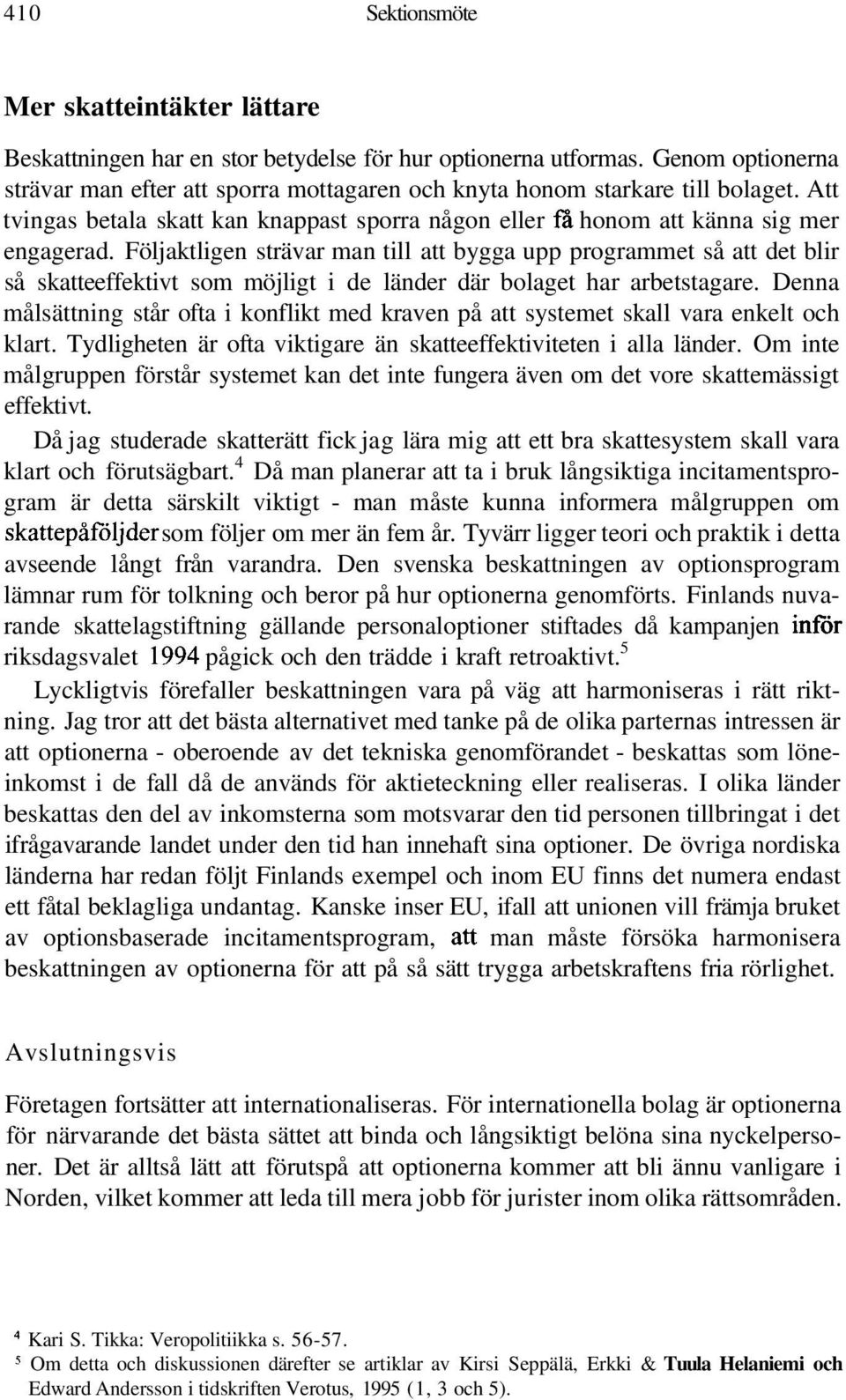 Följaktligen strävar man till att bygga upp programmet så att det blir så skatteeffektivt som möjligt i de länder där bolaget har arbetstagare.