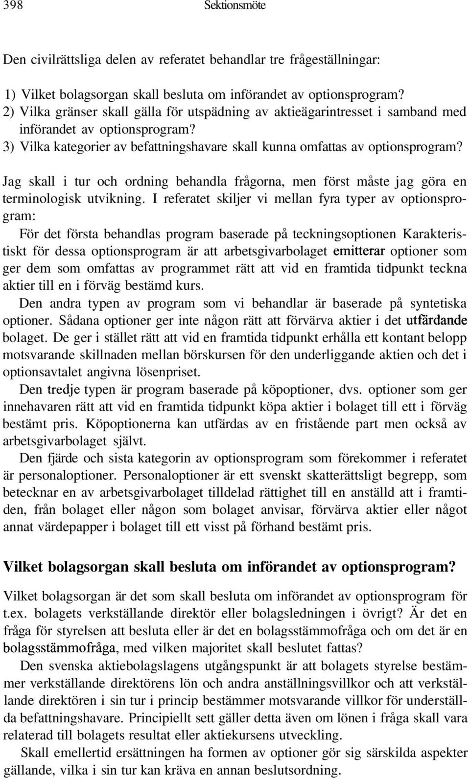 Jag skall i tur och ordning behandla frågorna, men först måste jag göra en terminologisk utvikning.