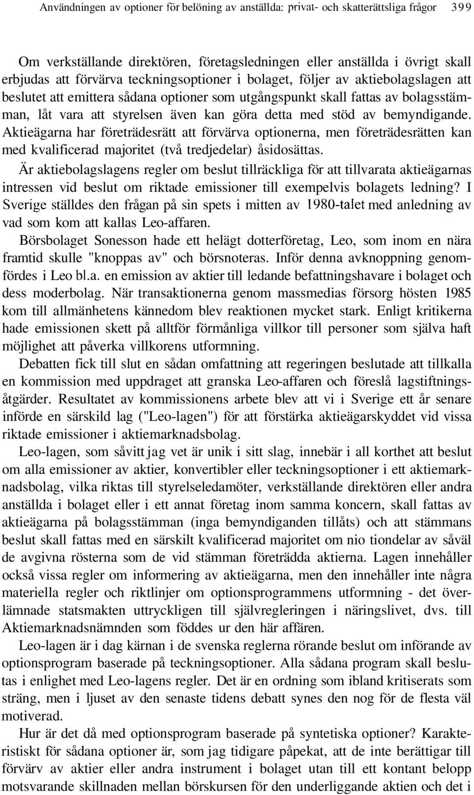 av bemyndigande. Aktieägarna har företrädesrätt att förvärva optionerna, men företrädesrätten kan med kvalificerad majoritet (två tredjedelar) åsidosättas.