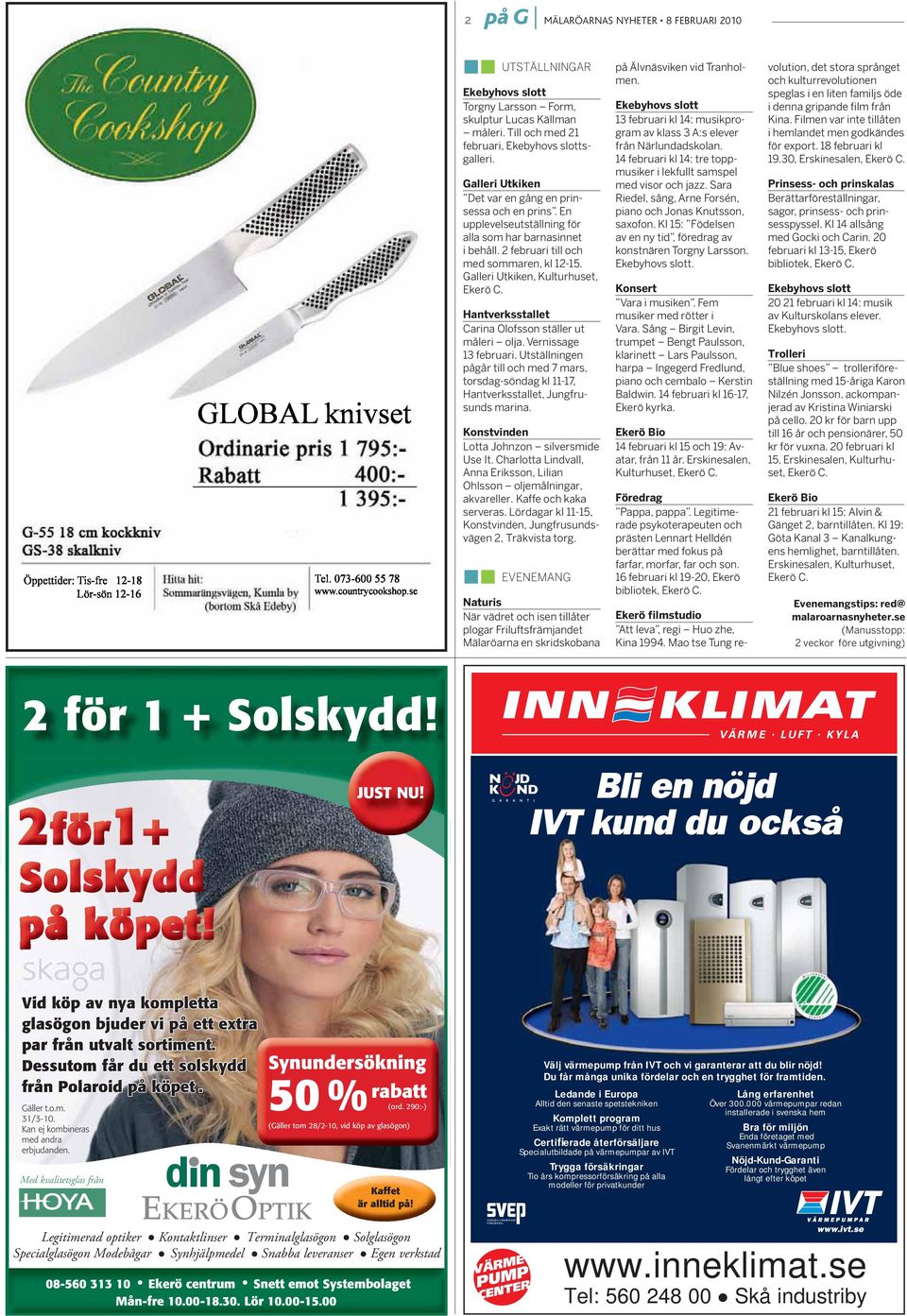 Med kvalitetsglas från Synundersökning 50 % (Gäller tom 28/2-10, vid köp av glasögon) rabatt (ord. 290:-) Kaffet är alltid på! Välj värmepump från IVT och vi garanterar att du blir nöjd!