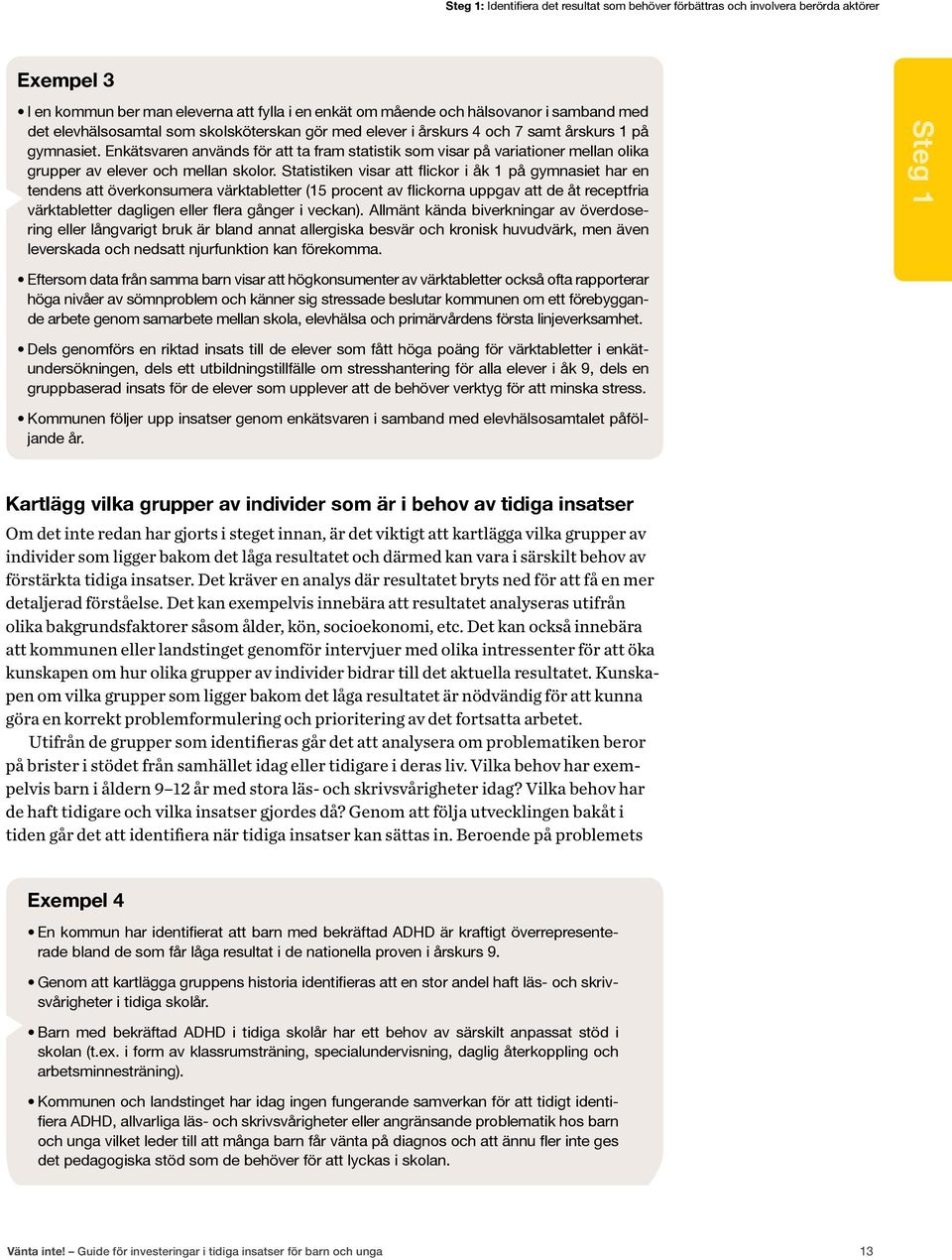 Enkätsvaren används för att ta fram statistik som visar på variationer mellan olika grupper av elever och mellan skolor.