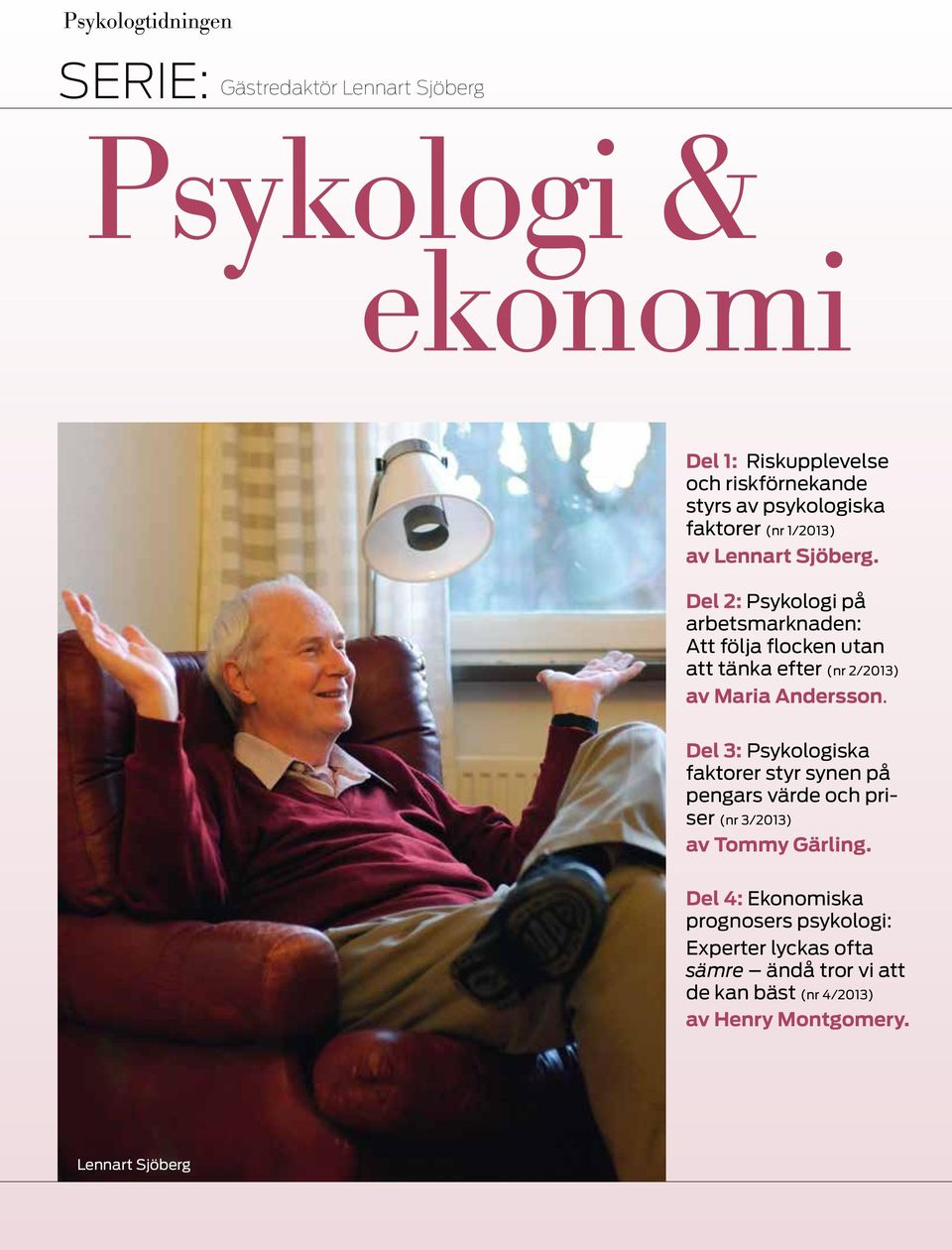 Del 2: Psykologi på arbetsmarknaden: Att följa flocken utan att tänka efter (nr 2/2013) av Maria Andersson.
