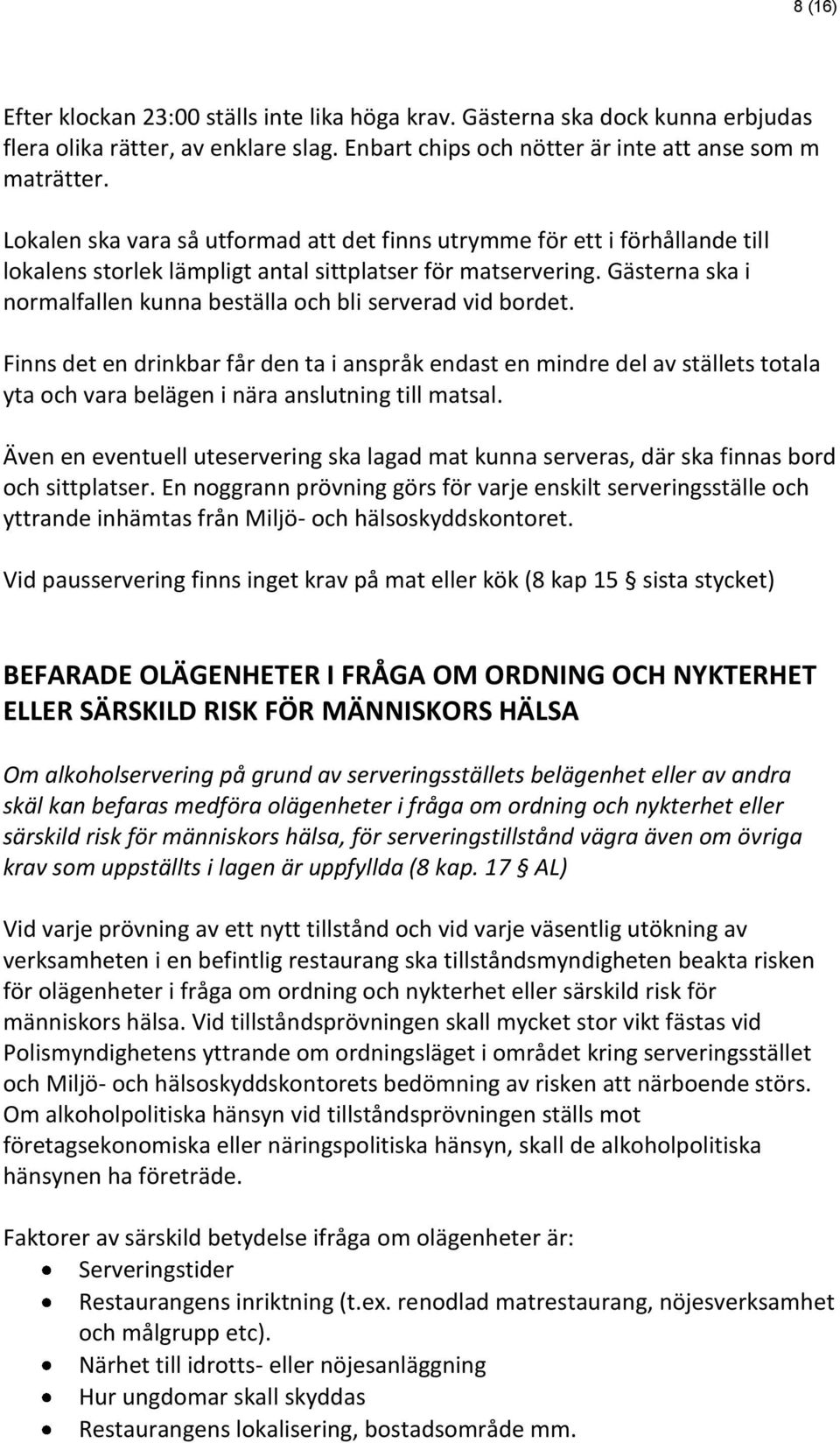 Gästerna ska i normalfallen kunna beställa och bli serverad vid bordet.