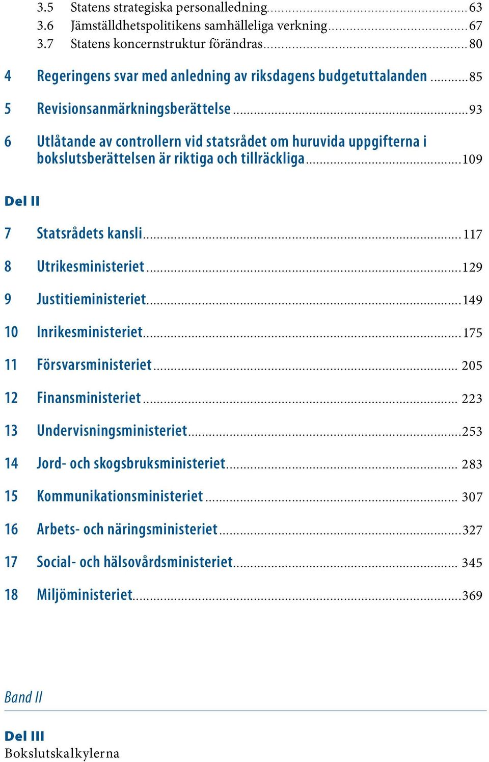 ....................................................................93 6 Utlåtande av controllern vid statsrådet om huruvida uppgifterna i bokslutsberättelsen är riktiga och tillräckliga.