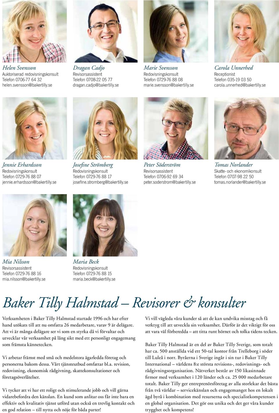 erhardsson@bakertilly.se Josefine Strömberg Telefon 0729-76 88 17 josefine.stromberg@bakertilly.se Peter Söderström Revisorsassistent Telefon 0706-92 69 34 peter.soderstrom@bakertilly.