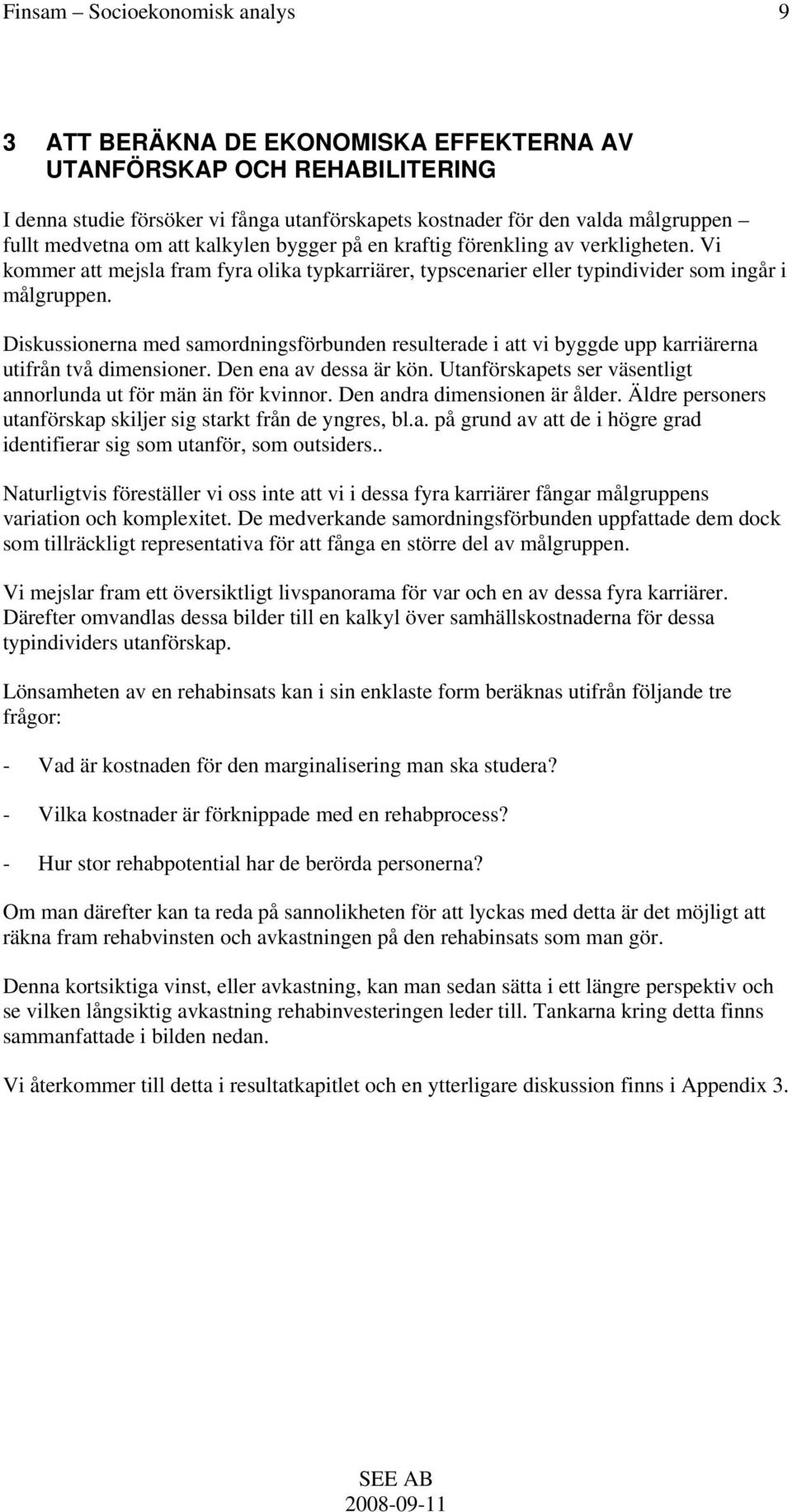 Diskussionerna med samordningsförbunden resulterade i att vi byggde upp karriärerna utifrån två dimensioner. Den ena av dessa är kön.