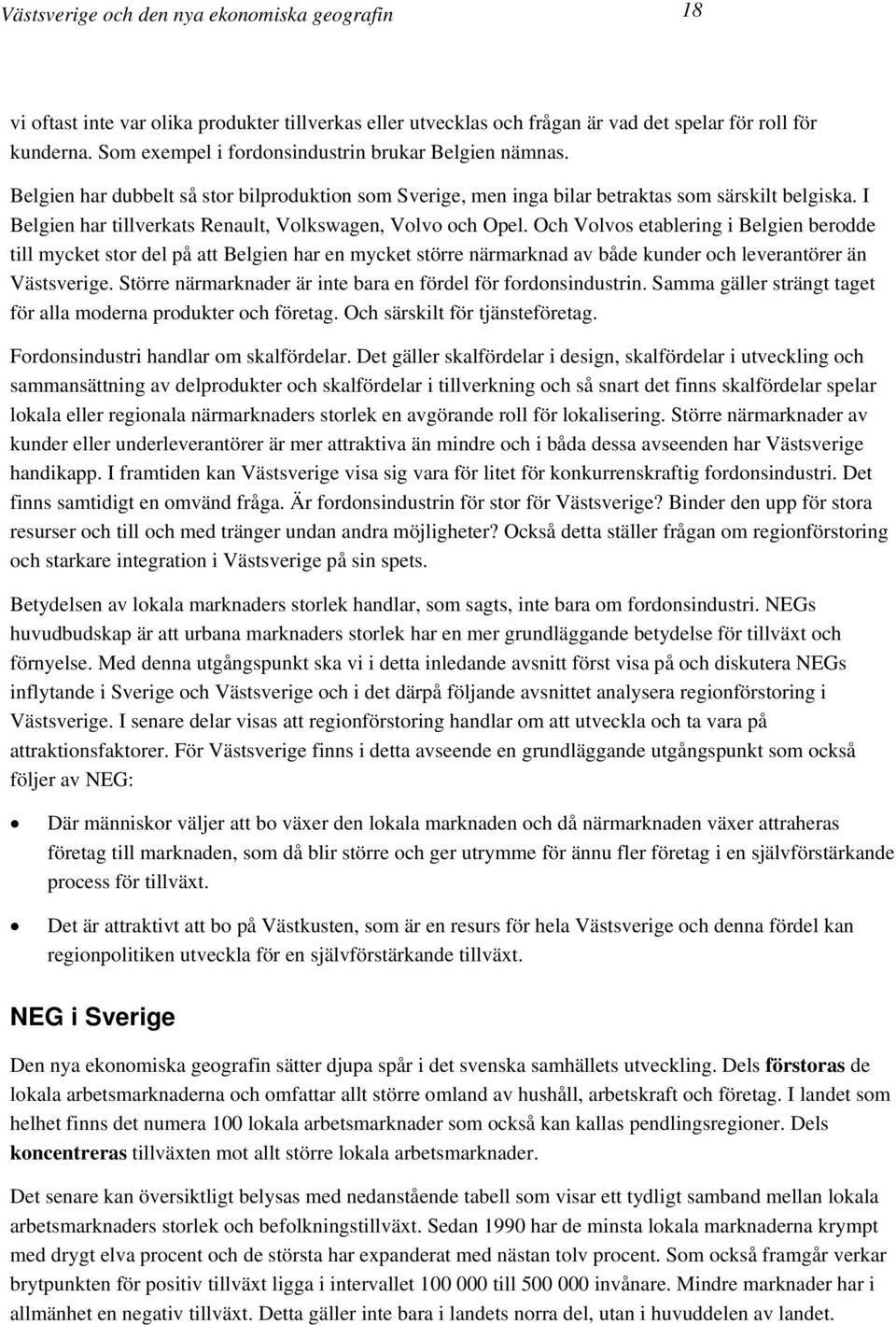 I Belgien har tillverkats Renault, Volkswagen, Volvo och Opel.