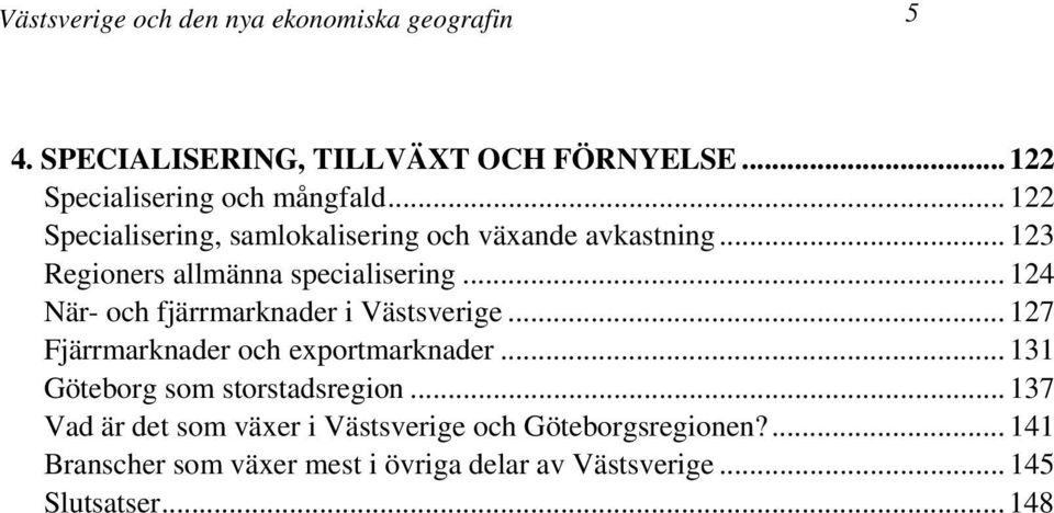 .. 124 När- och fjärrmarknader i Västsverige... 127 Fjärrmarknader och exportmarknader... 131 Göteborg som storstadsregion.