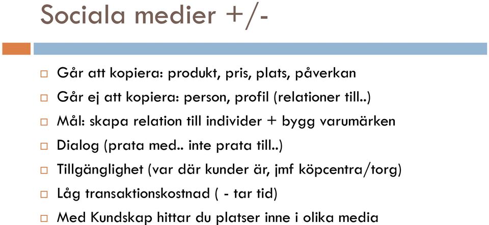 .) Mål: skapa relation till individer + bygg varumärken Dialog (prata med.