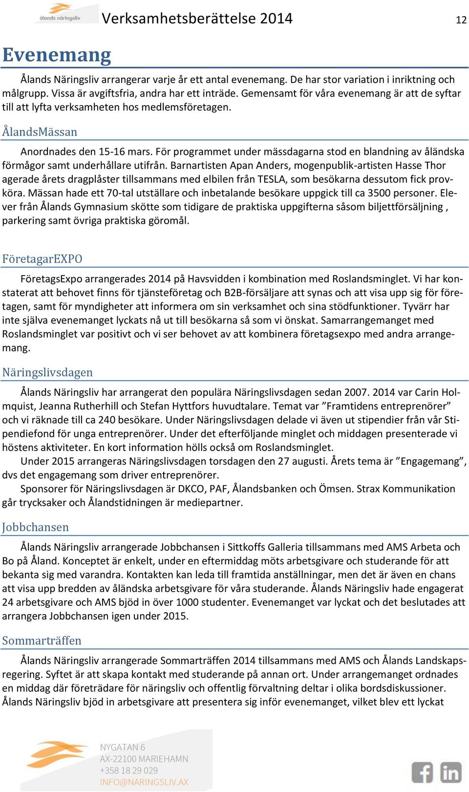 För programmet under mässdagarna stod en blandning av åländska förmågor samt underhållare utifrån.