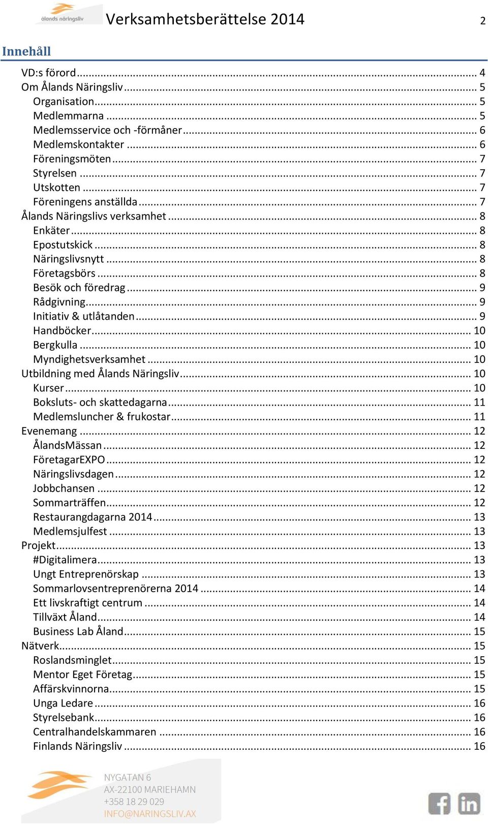 .. 9 Initiativ & utlåtanden... 9 Handböcker... 10 Bergkulla... 10 Myndighetsverksamhet... 10 Utbildning med Ålands Näringsliv... 10 Kurser... 10 Boksluts- och skattedagarna.